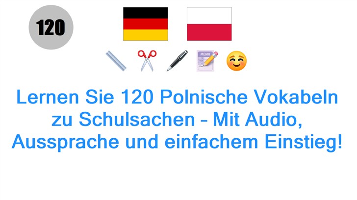 Lernen Sie 120 Polnische Vokabeln zu Schulsachen – Mit Audio, Aussprache und einfachem Einstieg!